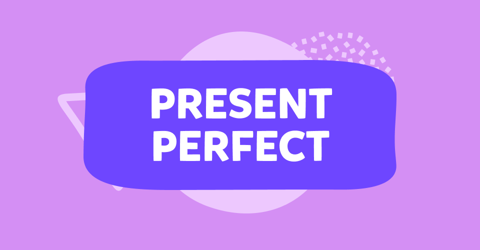Il Present Perfect in inglese