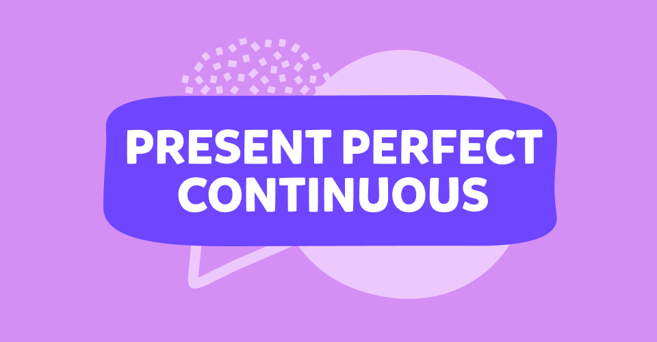 Il Present Perfect Continuous Inglese