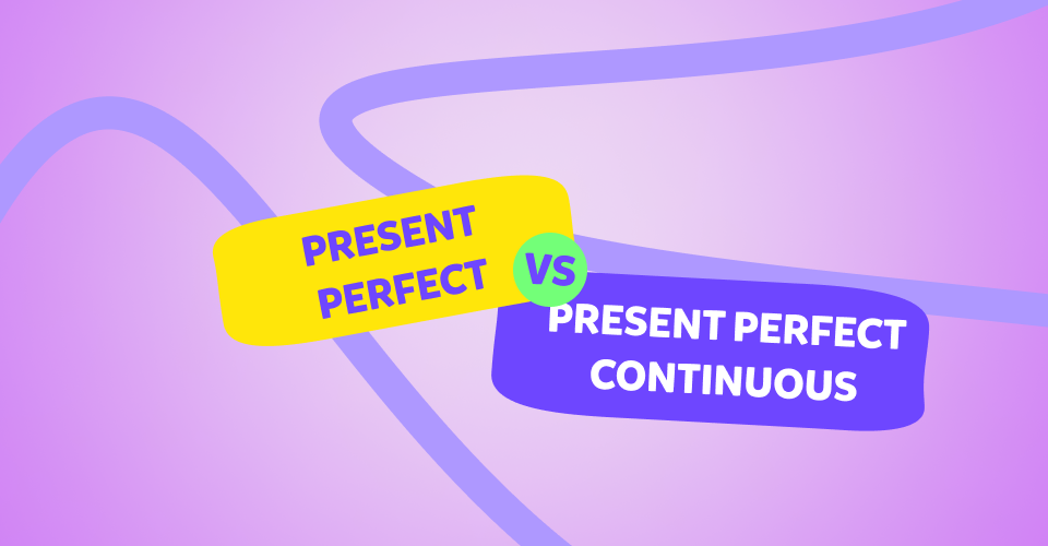 Present perfect simple e continuous: come e quando si usano?