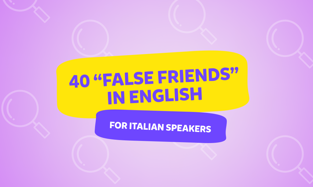 40 false friends in English for Italian speakers